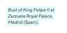 Bust of King Felipe II at Zarzuela Royal Palace Madrid Spain